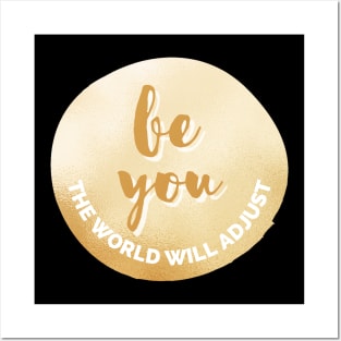 Be You, The World Will Adjust Golden Inspirational Quote Personal Development Goals Posters and Art